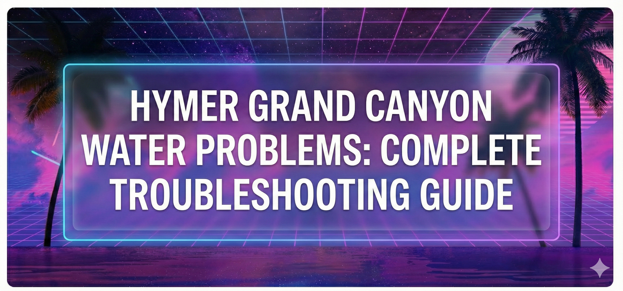 Hymer Grand Canyon Water Problems: Complete Troubleshooting Guide